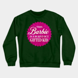 This Barbie is a Burnt Out Gifted Kid Crewneck Sweatshirt
